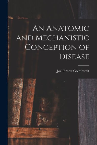 An Anatomic And Mechanistic Conception Of Disease