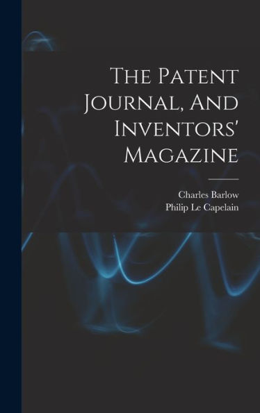 The Patent Journal, And Inventors' Magazine