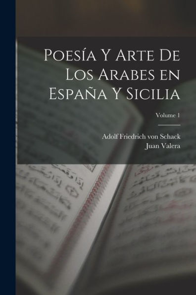 Poesía Y Arte De Los Arabes En España Y Sicilia; Volume 1 (Spanish Edition)