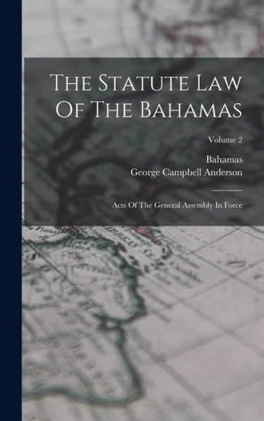 The Statute Law Of The Bahamas: Acts Of The General Assembly In Force; Volume 2