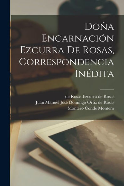 Doña Encarnación Ezcurra De Rosas, Correspondencia Inédita (Spanish Edition)