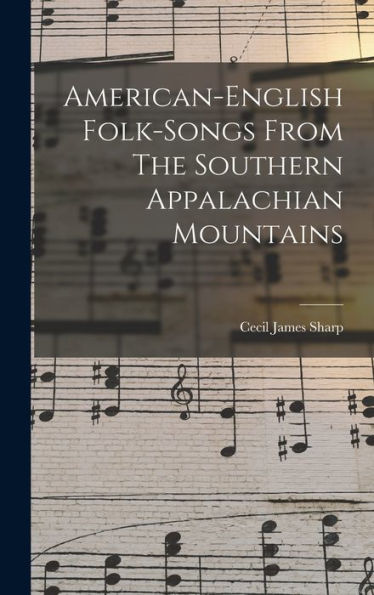American-English Folk-Songs From The Southern Appalachian Mountains