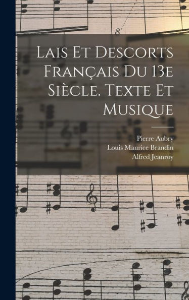 Lais Et Descorts Fran?Is Du 13E Siècle. Texte Et Musique (French Edition)