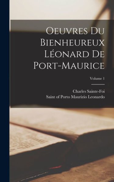 Oeuvres Du Bienheureux Leonard De Port-Maurice; Volume 1 (French Edition)