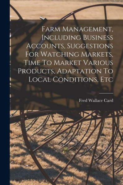 Farm Management, Including Business Accounts, Suggestions For Watching Markets, Time To Market Various Products, Adaptation To Local Conditions, Etc (Afrikaans Edition)