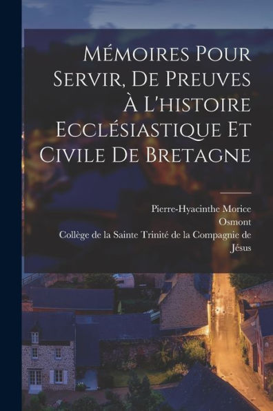 Mémoires Pour Servir, De Preuves ?L'Histoire Ecclesiastique Et Civile De Bretagne (French Edition)