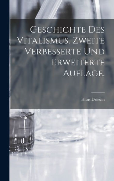 Geschichte Des Vitalismus. Zweite Verbesserte Und Erweiterte Auflage. (German Edition)