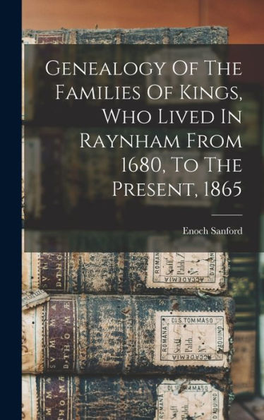 Genealogy Of The Families Of Kings, Who Lived In Raynham From 1680, To The Present, 1865