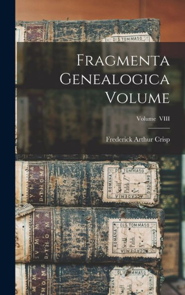 Fragmenta Genealogica Volume; Volume Viii