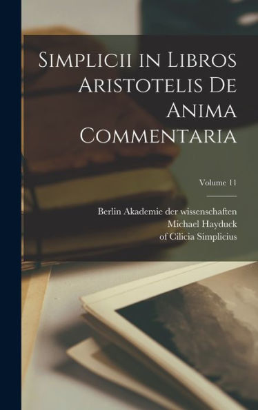 Simplicii In Libros Aristotelis De Anima Commentaria; Volume 11 (Latin Edition)