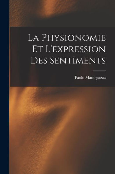 La Physionomie Et L'Expression Des Sentiments (French Edition)