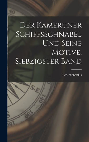 Der Kameruner Schiffsschnabel Und Seine Motive, Siebzigster Band (German Edition)