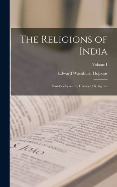 The Religions Of India: Handbooks On The History Of Religions; Volume 1