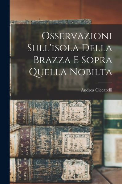 Osservazioni Sull'Isola Della Brazza E Sopra Quella Nobilta (Italian Edition)