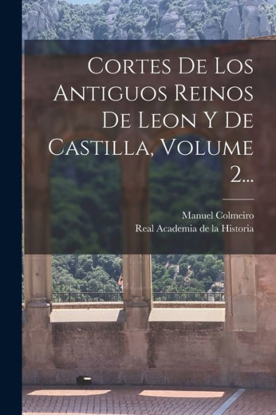 Cortes De Los Antiguos Reinos De Leon Y De Castilla, Volume 2... (Spanish Edition)