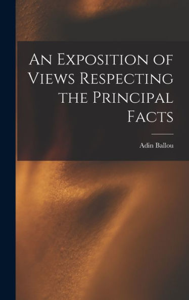 An Exposition Of Views Respecting The Principal Facts
