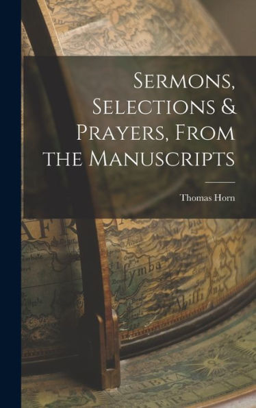 Sermons, Selections & Prayers, From The Manuscripts