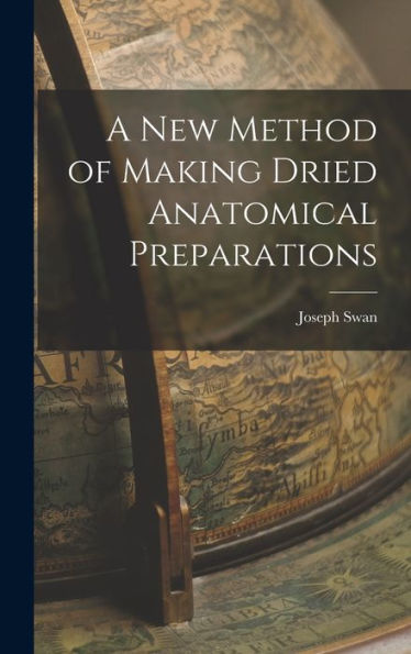 A New Method Of Making Dried Anatomical Preparations