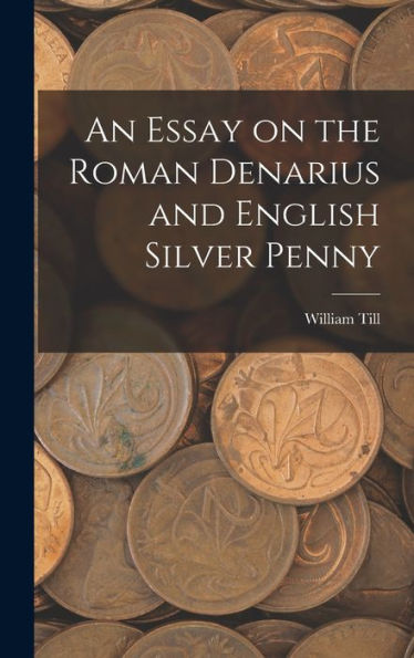 An Essay On The Roman Denarius And English Silver Penny
