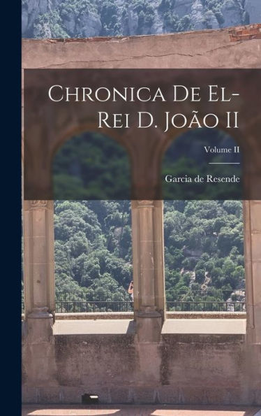 Chronica De El-Rei D. Jo? Ii; Volume Ii (Romanian Edition)