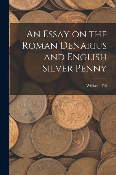 An Essay On The Roman Denarius And English Silver Penny