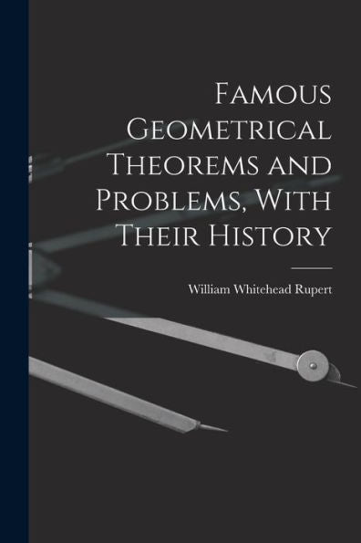 Famous Geometrical Theorems And Problems, With Their History