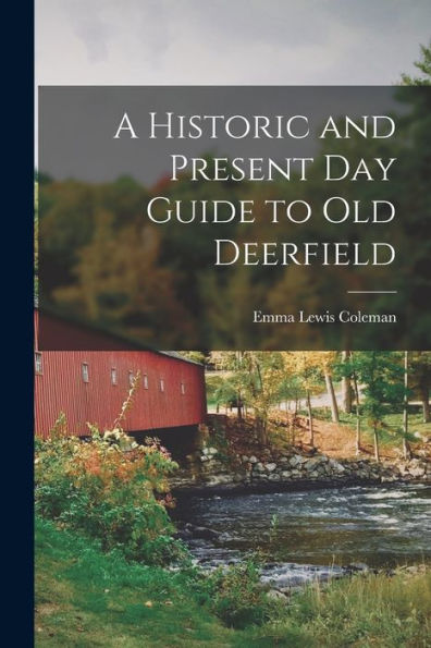 A Historic And Present Day Guide To Old Deerfield