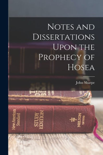 Notes And Dissertations Upon The Prophecy Of Hosea