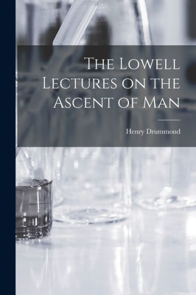 The Lowell Lectures On The Ascent Of Man