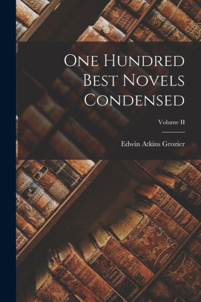 One Hundred Best Novels Condensed; Volume Ii