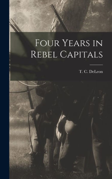 Four Years In Rebel Capitals