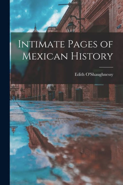 Intimate Pages Of Mexican History