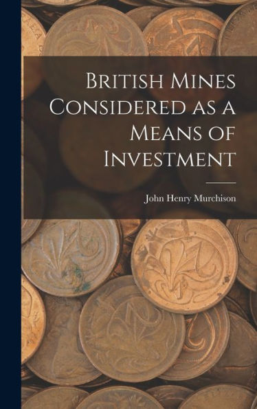 British Mines Considered As A Means Of Investment