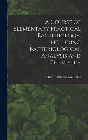A Course Of Elementary Practical Bacteriology, Including Bacteriological Analysis And Chemistry