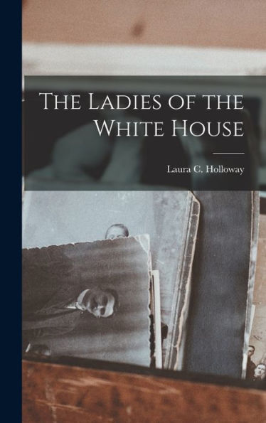 The Ladies Of The White House