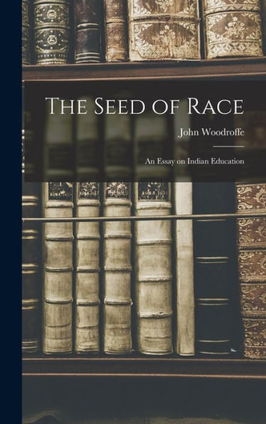 The Seed Of Race: An Essay On Indian Education