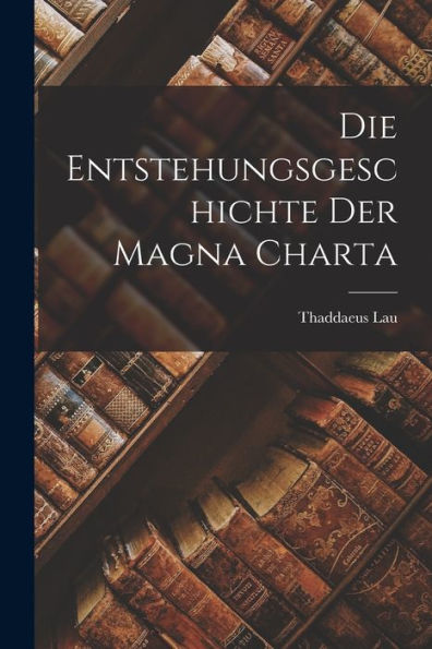 Die Entstehungsgeschichte Der Magna Charta