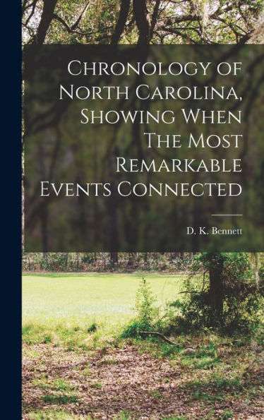 Chronology Of North Carolina, Showing When The Most Remarkable Events Connected
