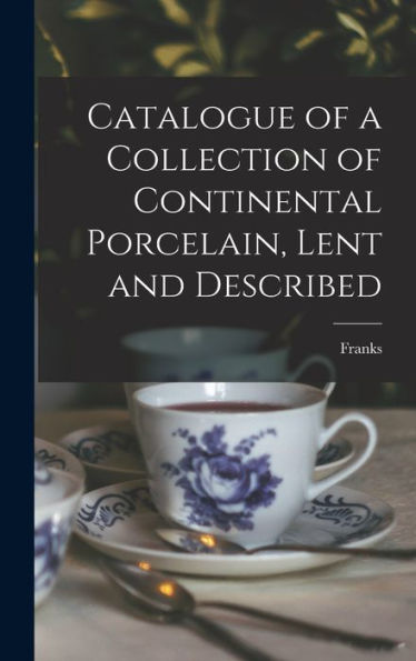 Catalogue Of A Collection Of Continental Porcelain, Lent And Described