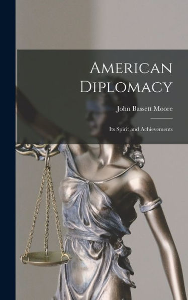 American Diplomacy: Its Spirit And Achievements