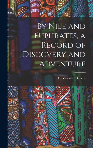 By Nile And Euphrates, A Record Of Discovery And Adventure