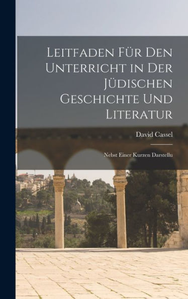 Leitfaden Für Den Unterricht In Der J?Ischen Geschichte Und Literatur: Nebst Einer Kurzen Darstellu