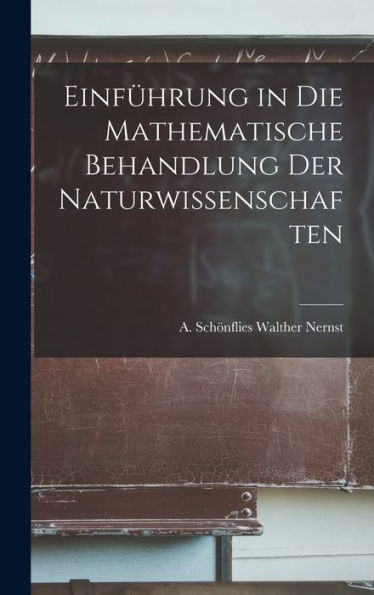 Einfürung In Die Mathematische Behandlung Der Naturwissenschaften