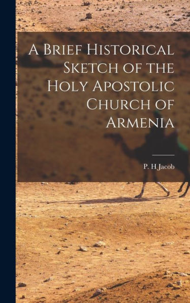 A Brief Historical Sketch Of The Holy Apostolic Church Of Armenia