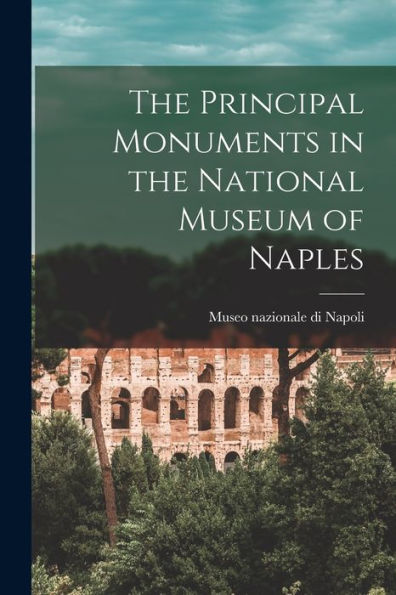 The Principal Monuments In The National Museum Of Naples (Italian Edition)