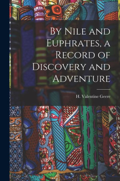 By Nile And Euphrates, A Record Of Discovery And Adventure