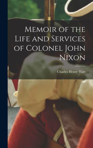 Memoir Of The Life And Services Of Colonel John Nixon