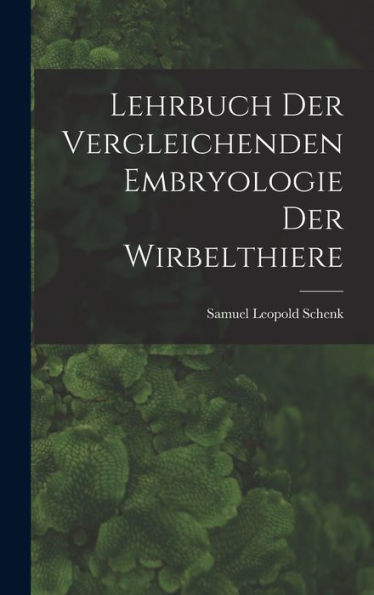 Lehrbuch Der Vergleichenden Embryologie Der Wirbelthiere