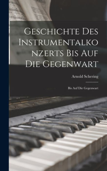 Geschichte Des Instrumentalkonzerts Bis Auf Die Gegenwart: Bis Auf Die Gegenwart
