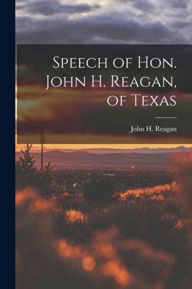 Speech Of Hon. John H. Reagan, Of Texas